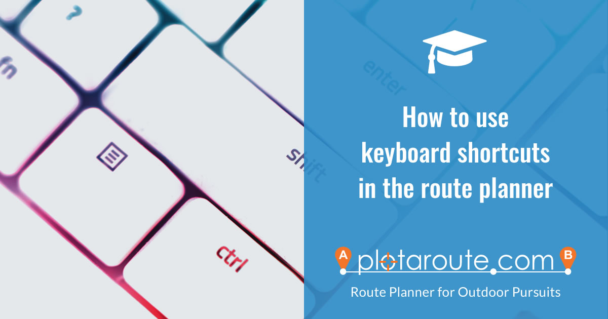 How to use keyboard shortcuts in the plotaroute.com route planner